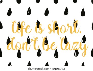 Life is short don't be lazy inspirational inscription. Greeting card with calligraphy. Hand drawn lettering design. Photo overlay. Typography for banner, poster or apparel design. Vector typography.