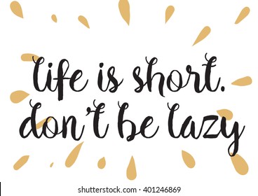 Life is short don't be lazy inspirational inscription. Greeting card with calligraphy. Hand drawn lettering design. Photo overlay. Typography for banner, poster or apparel design. Vector typography.