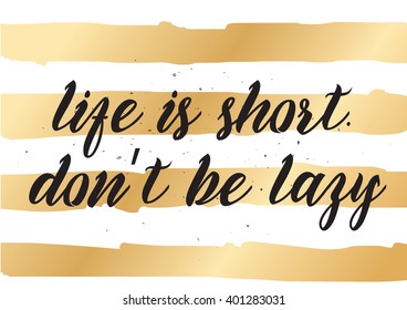 Life is short don't be lazy inspirational inscription. Greeting card with calligraphy. Hand drawn lettering design. Photo overlay. Typography for banner, poster or apparel design. Vector typography.