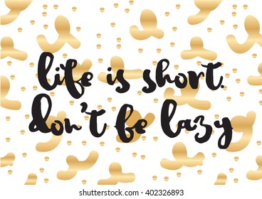 Life is short don't be lazy inspirational inscription. Greeting card with calligraphy. Hand drawn lettering design. Photo overlay. Typography for banner, poster or apparel design. Vector typography.