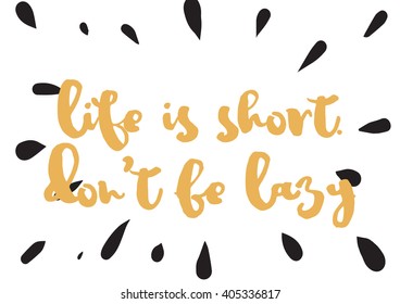 Life is short don't be lazy inspirational inscription. Greeting card with calligraphy. Hand drawn lettering design. Photo overlay. Typography for banner, poster or apparel design. Vector typography.