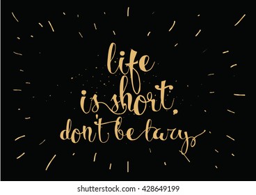 Life is short don't be lazy motivational inscription. Greeting card with calligraphy. Hand drawn lettering. Typography for invitation, banner, poster or clothing design. Vector quote.
