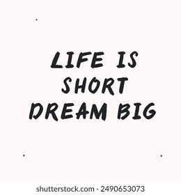 Life is short dream big- vector handdrawn lettering. Motivational and inspirational quotes , selfcare and selflove concept. Mental health saying. Perfect design for cards, posters, T-shirts