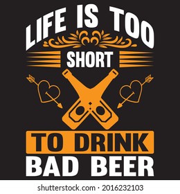 life is too short to drink bad beer t shirt design, vector file.