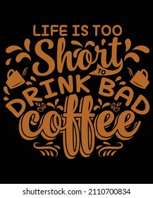 life is too short to drink bad coffee t-shirt design for coffee lovers