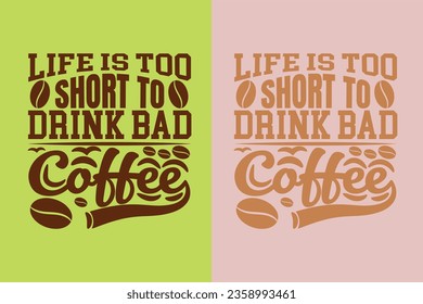 Life Is Too Short To Drink Bad Coffee, I Run On Coffee and Sarcasm Shirt, Retro Coffee, Funny Coffee Lover Gift, T Shirt , EPS,