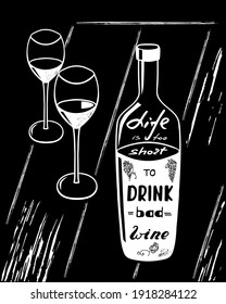 Life is too short to drink bad wine. Funny saying for posters, cafe  and bar, t-shirt design. Brush calligraphy. Hand illustration  of bottle, glass and lettering. Vector design