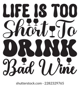 life is too short to drink bad wine t-shirt design vector file