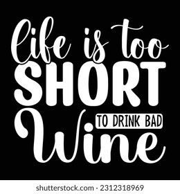 Life Is Too Short To Drink Bad Wine, Beer SVG Quotes Design Template svg