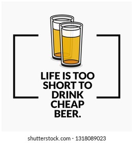 Life is too short to drink cheap beer Quote Poster Design