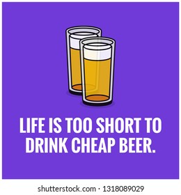 Life is too short to drink cheap beer Quote Poster Design
