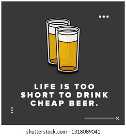Life is too short to drink cheap beer Quote Poster Design