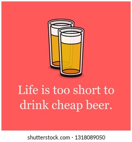 Life is too short to drink cheap beer Quote Poster Design