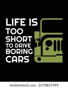 Life is too Short to Drive Boring Cars. T-SHIRT DESIGN. PRINT TEMPLATE. TYPOGRAPHY VECTOR ILLUSTRATION.