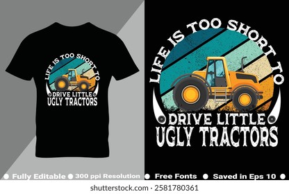 Life is too short to drive little ugly tractors Ready To Print Tractor Gardening T Shirt Design, Wall Art, Mug, Sticker, Banner, Tee, Hoodie, Vector, Illustration. Saved in EPS 10 and fully editable.