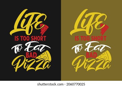 Life is too short to eat bad pizza t shirt