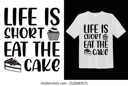 life is short eat the cake shirt