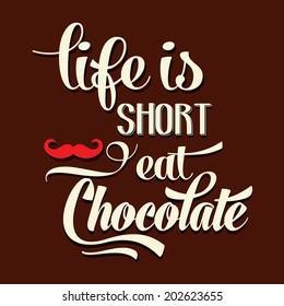 "Life is short, eat Chocolate", Quote Typographic Background, vector format