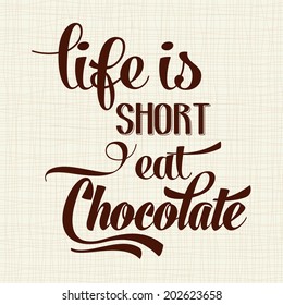 "Life is short, eat Chocolate", Quote Typographic Background, vector format