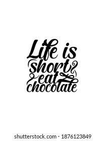 Life is short eat chocolate.Hand drawn typography poster design. Premium Vector.