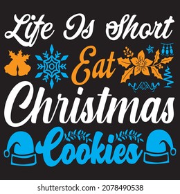 life is short eat Christmas cookies, t-shirt design vector file.