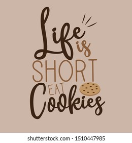 Life is short eat cookies- funny saying hand drawn cookie and beige backgrund. Good for print, banner, cover, textile, t-shirt, postcard.