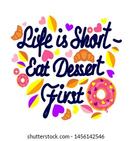 Life is short -eat dessert first. Vector hand drawn encouraging lettering positive phrase. Modern brush calligraphy for blogs and social media. Motivation and inspiration quotes for invitations, greet