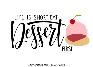 Life is short. Eat Dessert first text with cherry muffin. For logotype, banner, poster, decoration, postcard. Calligraphy. Hand written brush Lettering for kitchen, t-shirt, store. Dessert Inscription