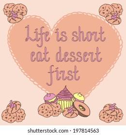 life is short eat dessert first phrase card sweets cupcakes cookies chocolate chips pleasure heart background pastel colors poster 