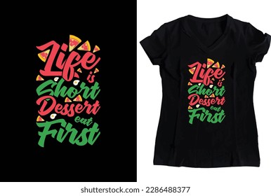 Life is Short, Eat Dessert First: Foodie T-Shirt for Indulging in Deliciousness