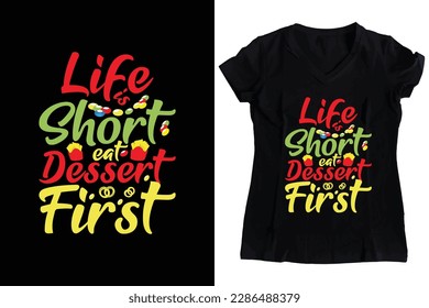 Life is Short, Eat Dessert First: Foodie T-Shirt for Indulging in Deliciousness