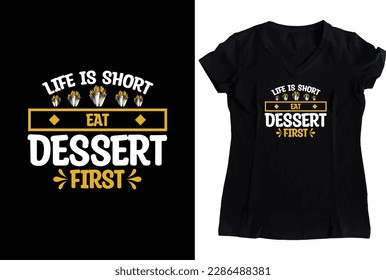 Life is Short, Eat Dessert First: Foodie T-Shirt for Indulging in Deliciousness