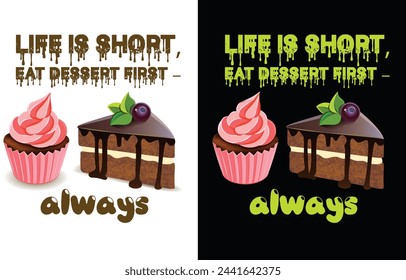Life is short, eat dessert first - always t shirt design an vector an graphics