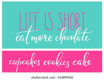Life is short Eat more cake chocolate cupcake quote lettering. Calligraphy inspiration graphic design typography element. Hand written calligraphy style postcard. Cute simple vector lettering sign.