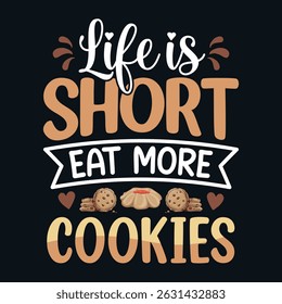 Life is short eat more Cookies - Cookies lover vector t-shirt design 