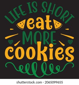 Life is short eat more cookies,svg t shirt design. svg