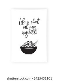 Life is short eat more spaghetti, vector. Fun wording design, lettering. Spaghetti illustration, an Italian food. Scandinavian minimalist poster design. Black and white art design isolated on white