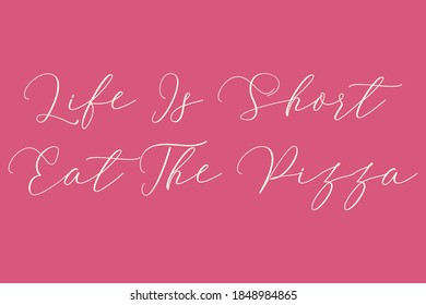 Life Is Short Eat The Pizza Cursive Typography White Color Text On Pink Background  