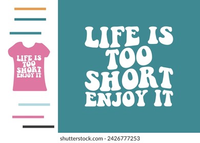 Life is too short enjoy it t shirt design