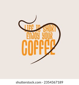 Life is short, enjoy your coffee typography