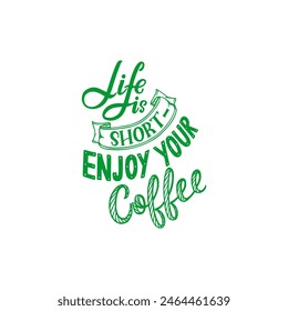 Life is short Enjoy your coffee handwriting calligraphy vector banner and label design.