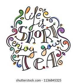 Life is short enjoy your tee. Colorful lettering phrase isolated on white background. Design element for print, t-shirt, poster, card, banner. Vector illustration