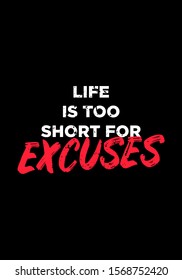 life is too short for excuses quotes. apparel tshirt design. grunge brush style illustration