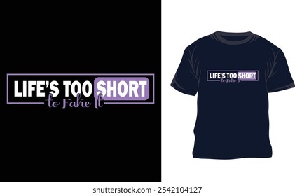 Life is too short to fake it typography T shirt design