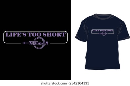 Life is too short to fake it typography T shirt design