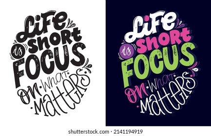 Life is short - focus on what matters. Motivation hand drawn doodle lettering postcard about life. Lettering label art.