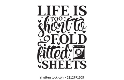 life is too short to fold fitted sheets - Decal Sticker Room Décor Saying. Handwritten quote. Good for posters, t-shirts, prints, cards, banners. Hand lettering, typographic element for your design