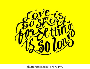 Life is so Short, Forgetting is so Long. Hand Lettered Quote. Modern Calligraphy. Romantic slogan and quote for love cards and prints
