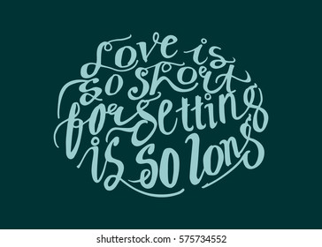 Life is so Short, Forgetting is so Long. Hand Lettered Quote. Modern Calligraphy. Romantic slogan and quote for love cards and prints
