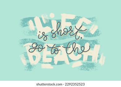 Life is short, go to the beach hand lettering quote card. Vector typography composition about summer vacation. Design for cards, promo, banners, prints and social media.